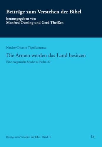 Die Armen werden das Land besitzen: Eine exegetische Studie zu Psalm 37