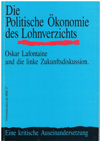 Die Politische Ökonomie des Lohnverzichts. Oskar Lafontaine und die linke Zukunftsdiskussion. Eine kritische Auseinandersetzung