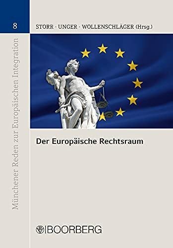 Der Europäische Rechtsraum: Grundlagen, Herausforderungen und Perspektiven - Wissenschaftliches Symposium zum 60. Geburtstag von Peter M. Huber (Münchener Reden zur Europäischen Integration)