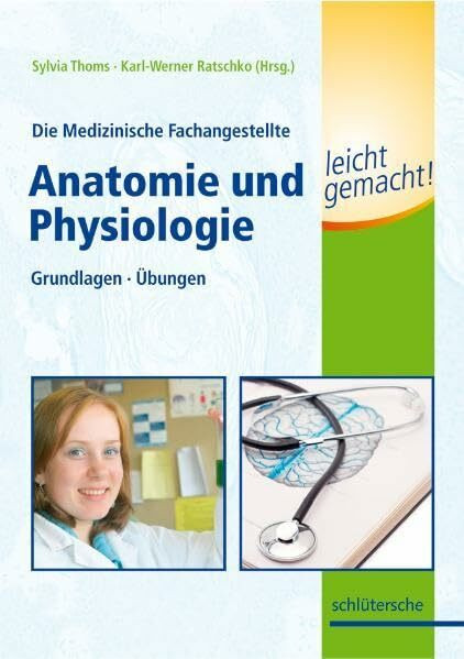 Die Medizinische Fachangestellte - Anatomie und Physiologie leicht gemacht!: Grundlagen - Übungen