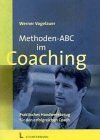 Methoden-ABC im Coaching: Praktisches Handwerkszeug für den erfolgreichen Coach