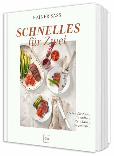 Schnelles für Zwei: Kochen für Zwei, die endlich Zeit haben zu genießen – Leckere Rezepte für Paare