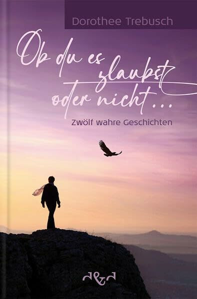 Ob du es glaubst oder nicht: Zwölf wahre Geschichten