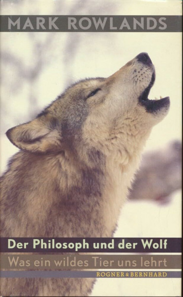 Der Philosoph und der Wolf: Was ein wildes Tier uns lehrt