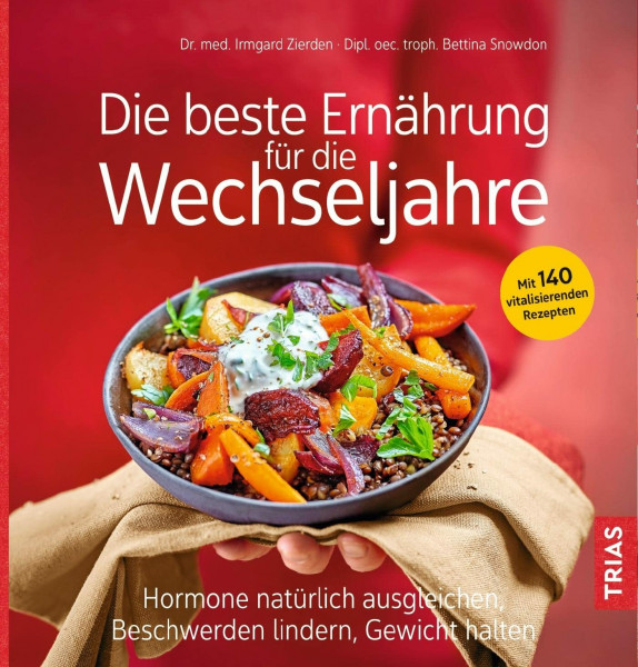 Die beste Ernährung für die Wechseljahre: Hormone natürlich ausgleichen, Beschwerden lindern, Gewicht halten. Mit 140 vitalisierenden Rezepten