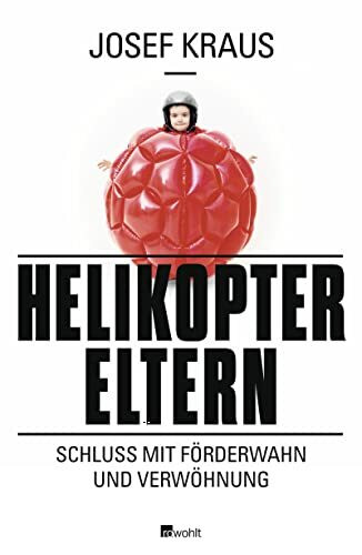 Helikopter-Eltern: Schluss mit Förderwahn und Verwöhnung