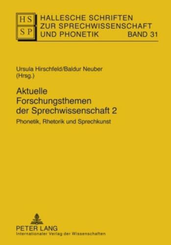 Aktuelle Forschungsthemen der Sprechwissenschaft 2: Phonetik, Rhetorik und Sprechkunst (Hallesche Schriften zur Sprechwissenschaft und Phonetik, Band 31)