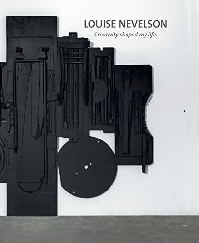 LOUISE NEVELSON: Creativity shaped my life.