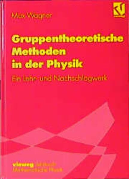 Gruppentheoretische Methoden in der Physik: Ein Lehr- und Nachschlagewerk