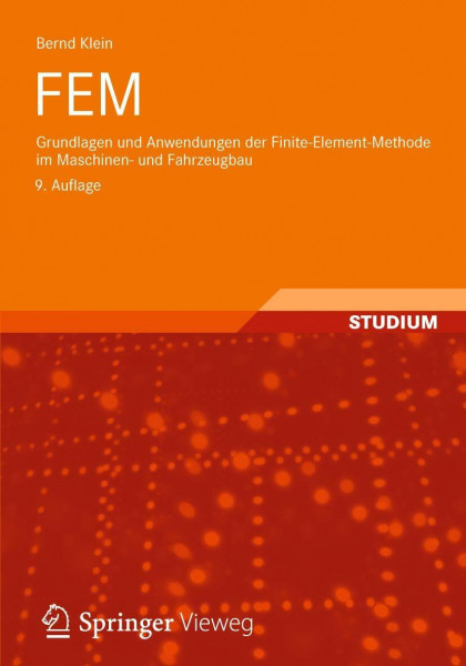FEM: Grundlagen und Anwendungen der Finite-Element-Methode im Maschinen- und Fahrzeugbau: Grundlagen und Anwendungen der Finite-Elemente-Methode im ... Mit 12 Fallstudien und 20 Übungsaufgaben