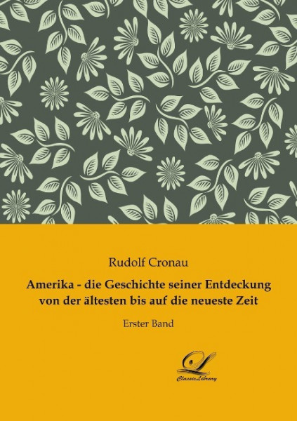 Amerika - die Geschichte seiner Entdeckung von der ältesten bis auf die neueste Zeit
