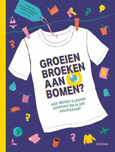 Groeien broeken aan bomen?: hoe wordt kleding gemaakt en is dat duurzaam?
