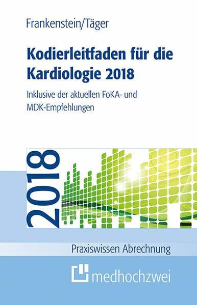 Kodierleitfaden für die Kardiologie 2018: Inklusive der aktuellen FoKA- und MDK-Empfehlungen (Praxiswissen Abrechnung)