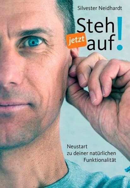 Steh jetzt auf!: Neustart zu deiner natürlichen Funktionalität