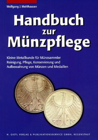Handbuch zur Münzpflege: Kleine Metallkunde für Münzsammler - Reinigung, Pflege, Konservierung und Aufbewahrung von Münzen und Medaillen