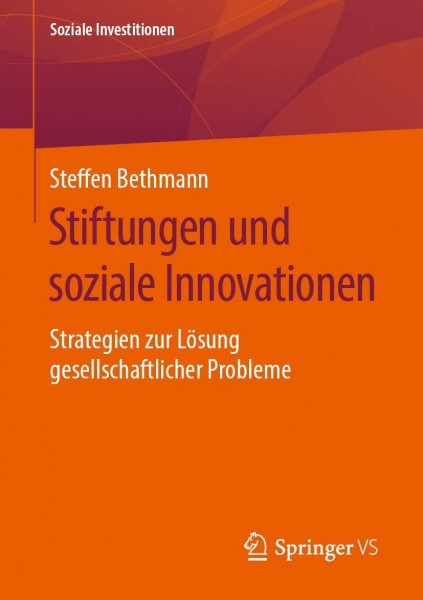 Stiftungen und soziale Innovationen: Strategien zur Lösung gesellschaftlicher Probleme (Soziale Investitionen)