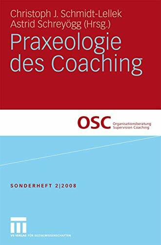 Praxeologie des Coaching (Organisationsberatung, Supervision, Coaching, Band 2)