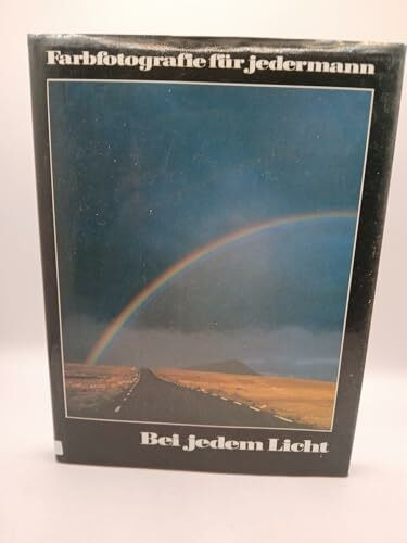 Bei jedem Licht (Farbfotografie für jedermann)