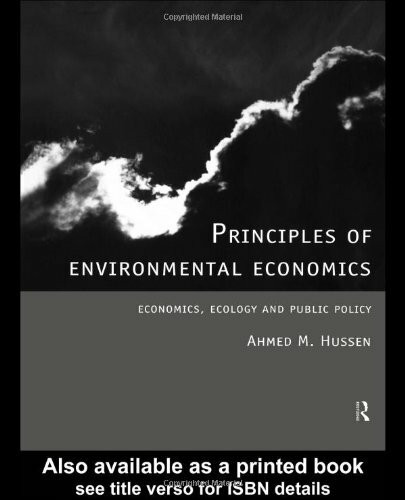 Principles of Environmental Economics: Economics, Ecology and Public Policy: Ecology, Economics and Public Policy