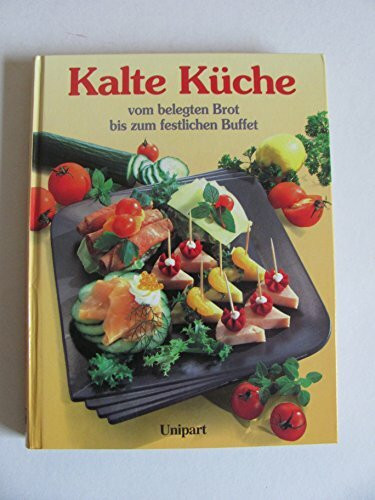 Kalte Küche vom belegten Brot bis zum festlichen Buffet. Das neue Kochbuch mit über 250 Rezepten