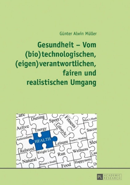 Gesundheit - Vom (bio)technologischen, (eigen)verantwortlichen, fairen und realistischen Umgang