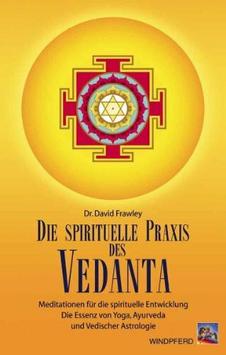 Die spirituelle Praxis des Vedanta: Meditationen für die spirituelle Entwicklung. Innere Stille im Tanz dynamischer Handlung