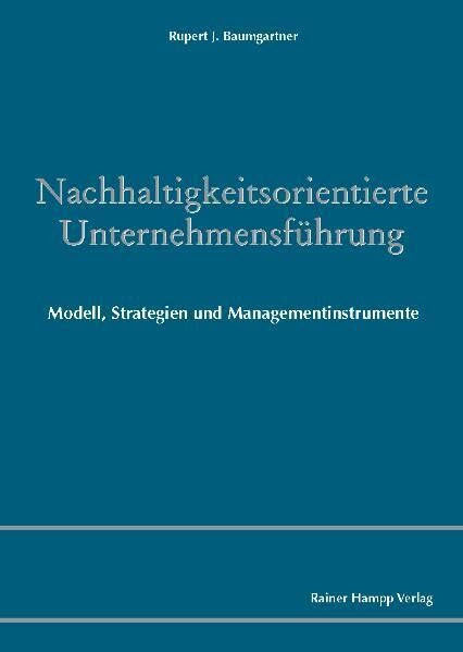 Nachhaltigkeitsorientierte Unternehmensführung: Modell, Strategien und Managementinstrumente