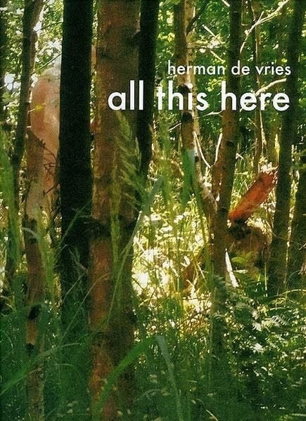 Herman de Vries - all this here: Natur: Werkgruppen und Installationen