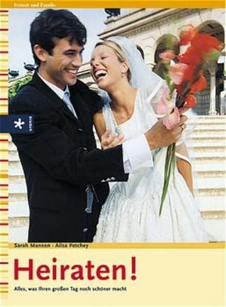 Heiraten!: Alles, was Ihren großen Tag noch schöner macht