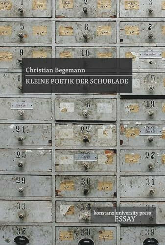Kleine Poetik der Schublade (Konstanz University Press Essay)