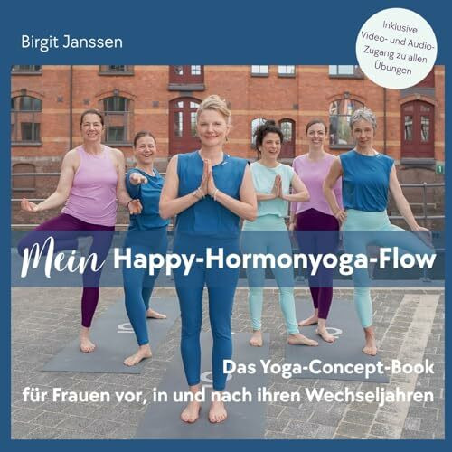 Mein Happy-Hormonyoga-Flow: Das Yoga-Concept-Book für Frauen vor, in und nach ihren Wechseljahren