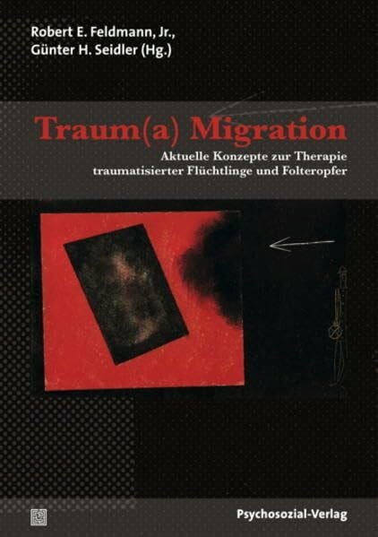 Traum(a) Migration: Aktuelle Konzepte zur Therapie traumatisierter Flüchtlinge und Folteropfer (Therapie & Beratung)