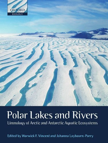 Polar Lakes and Rivers: Limnology of Arctic and Antarctic Aquatic Ecosystems (Oxford Biology)