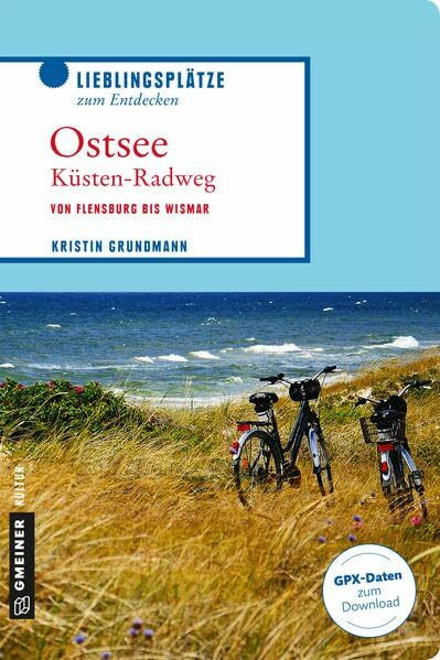 Ostseeküstenradweg: Von Flensburg bis Wismar (Lieblingsplätze im GMEINER-Verlag)