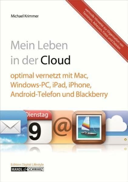 Mein digitales Leben in der Cloud: Alle Daten im Zugriff mit Mac, Windows-PC, iPad, iPhone, Android-Telefon und Blackberry