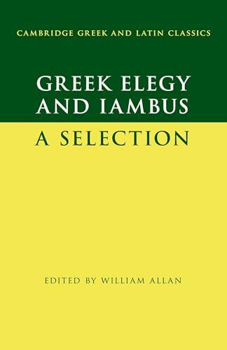 Greek Elegy and Iambus: A Selection (Cambridge Greek and Latin Classics)