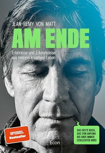 Am Ende: Erlebnisse und Erkenntnisse aus meinem kreativen Leben | Ein Plädoyer für Kreativität vom Gründer der bekanntesten Kreativagentur Deutschlands: Jung von Matt.