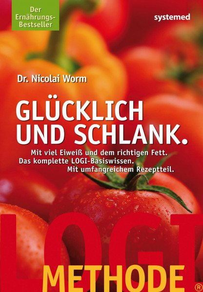LOGI-METHODE. Glücklich und schlank: Mit viel Eiweiss und dem richtigen Fett. Die LOGI-Methode