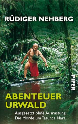 Abenteuer Urwald: Ausgesetzt ohne Ausrüstung? Die Morde um Tatunca Nara