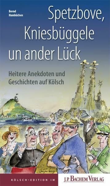 Spetzbove, Kniesbüggele un ander Lück: Heitere Anekdoten und Geschichten auf Kölsch Spetzbove, Kniesbüggele un ander Lück: Heitere Anekdoten und Geschichten auf Kölsch