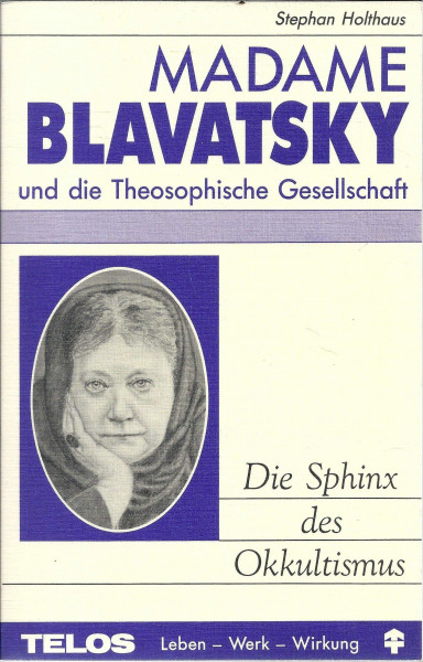 Madame Blavatsky und die Theosophische Gesellschaft. Die Sphinx des Okkultismus