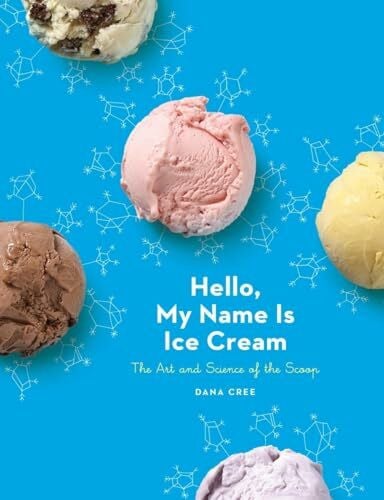 Hello, My Name Is Ice Cream: The Art and Science of the Scoop: A Cookbook