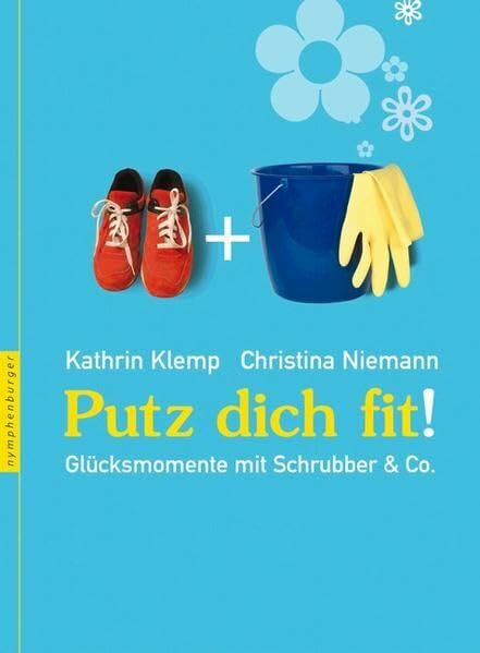 Putz Dich fit: Glücksmomente mit Schrubber & Co.