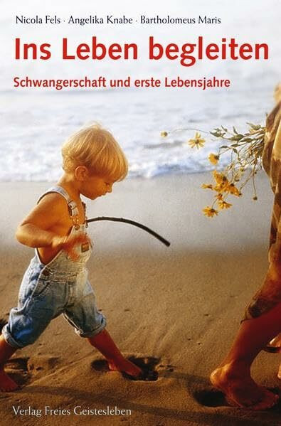 Ins Leben begleiten. Schwangerschaft und erste Lebensjahre