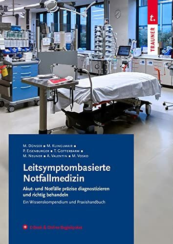 Leitsymptombasierte Notfallmedizin – Praxishandbuch & Nachschlagewerk für Notärzte, Fachärzte, Allgemein-Mediziner/Hausärzte, Pflege- und Assistenzberufe der Notaufnahme | inkl. E-Book