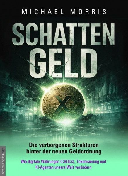 SCHATTENGELD - Die verborgenen Strukturen hinter der neuen Geldordnung: Wie digitale Währungen (CBDCs), Tokenisierung und KI-Agenten unsere Welt verändern