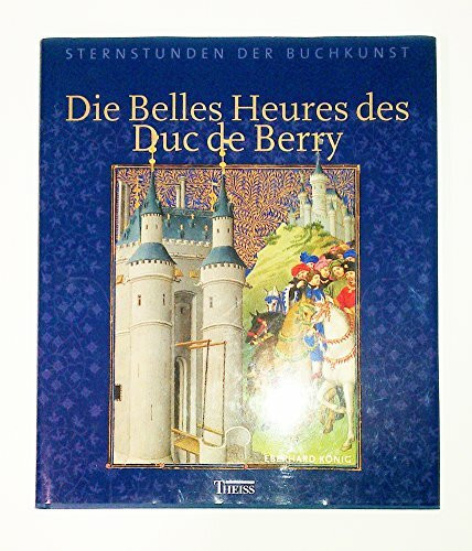 Die Belles Heures des Duc de Berry. Sternstunden der Buchkunst