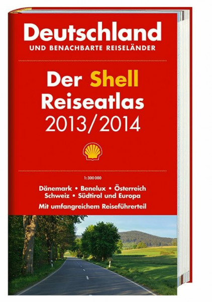 Der Shell Reiseatlas Deutschland, benachbarte Reiseländer 2013/2014 1:300 000: Deutschland und benachbarte Reiseländer. Dänemark, Benelux, Österreich, Schweiz, Südtirol und Europa