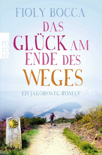 Das Glück am Ende des Weges: Ein Jakobsweg-Roman