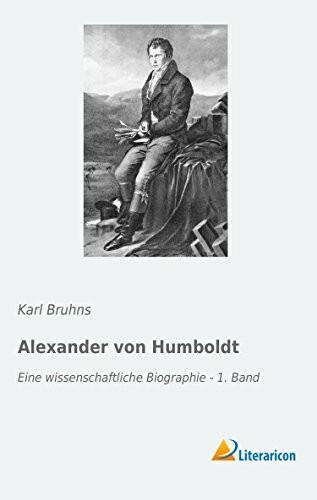 Alexander von Humboldt: Eine wissenschaftliche Biographie - 1. Band